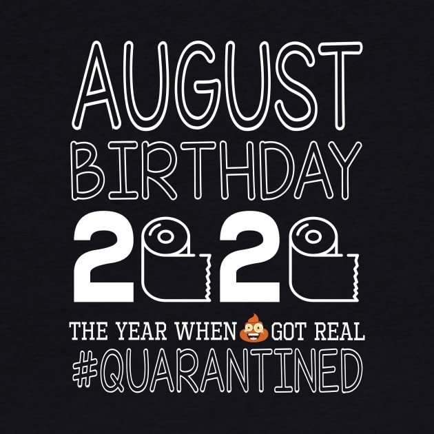 August Birthday 2020 With Toilet Paper The Year When Poop Shit Got Real Quarantined Happy by bakhanh123